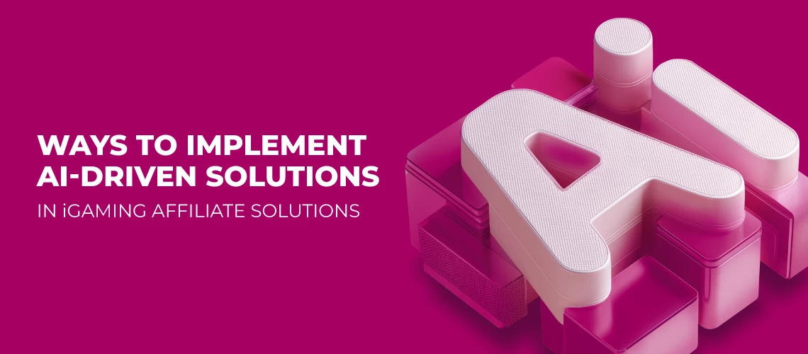 Ways to Implement AI-Driven Solutions in iGaming Affiliate Ecosystems