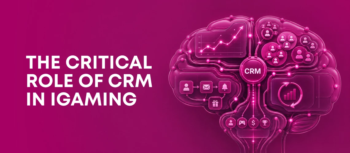 The Critical Role of CRM in iGaming