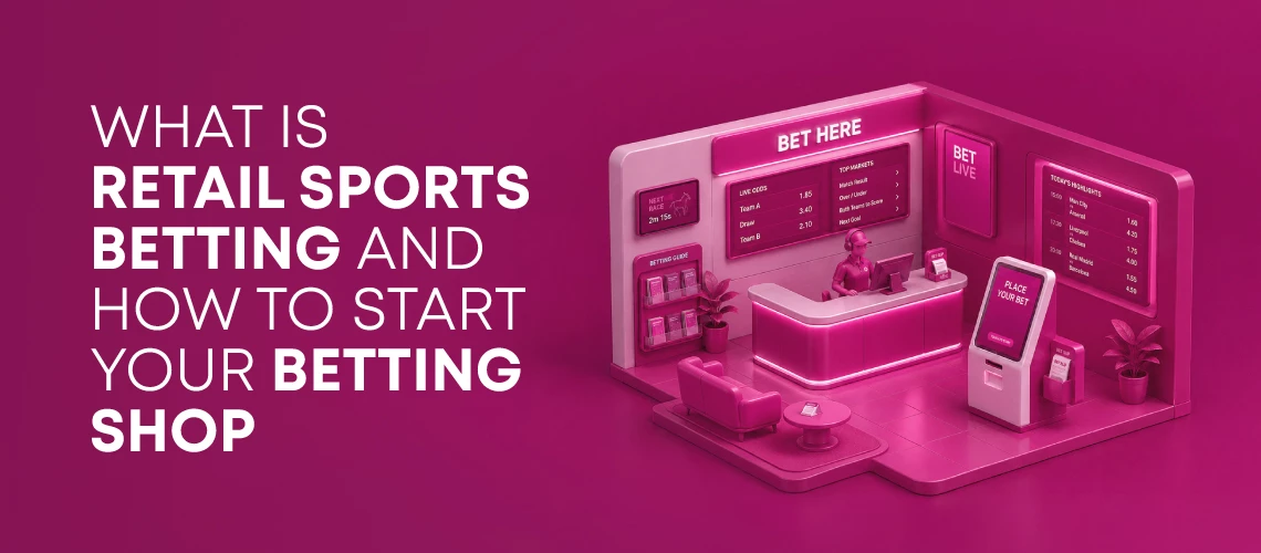 What Is Retail Sports Betting and How to Start Your Betting Shop