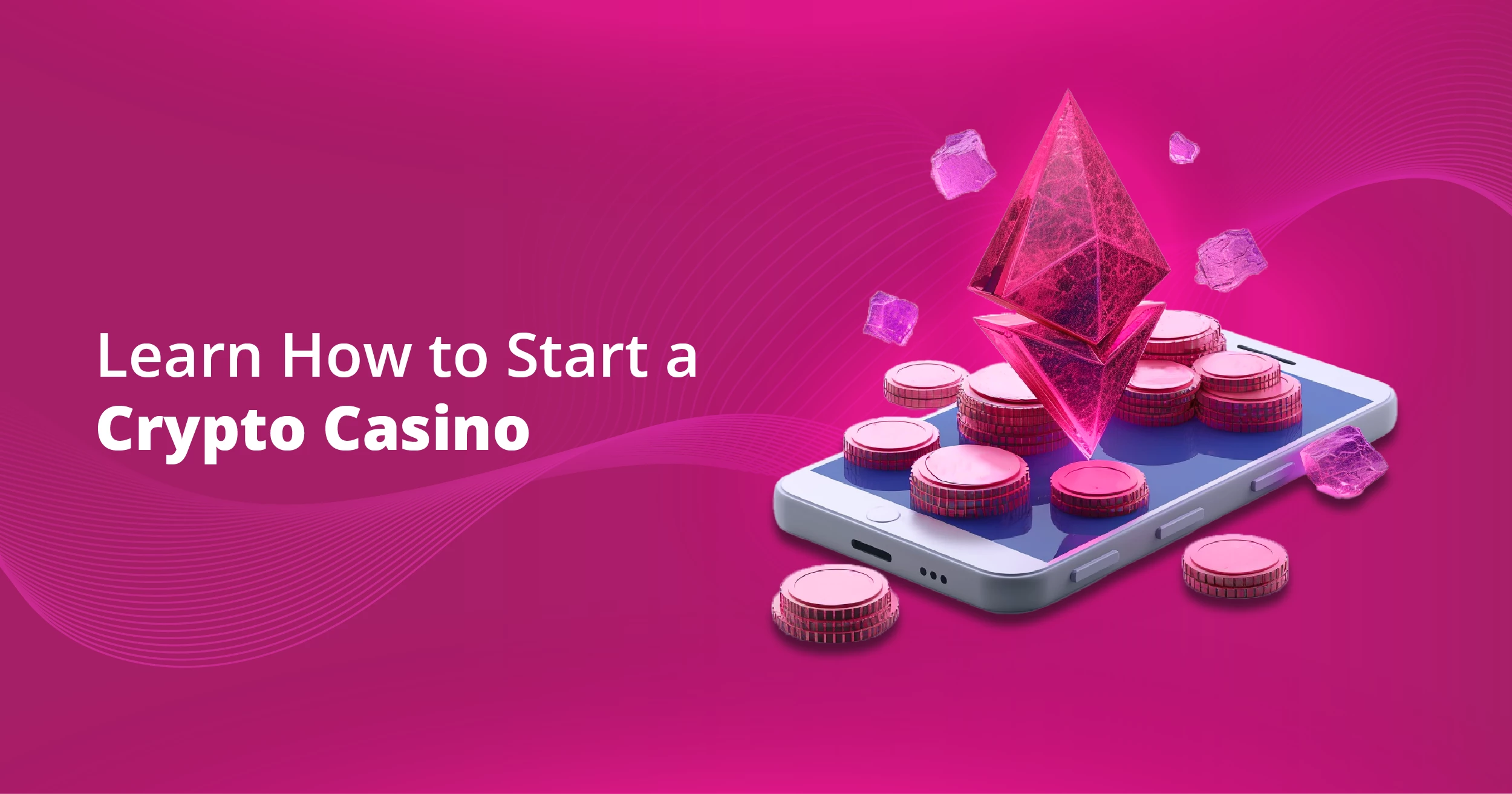How to Start a Crypto Casino: The Ultimate Guide