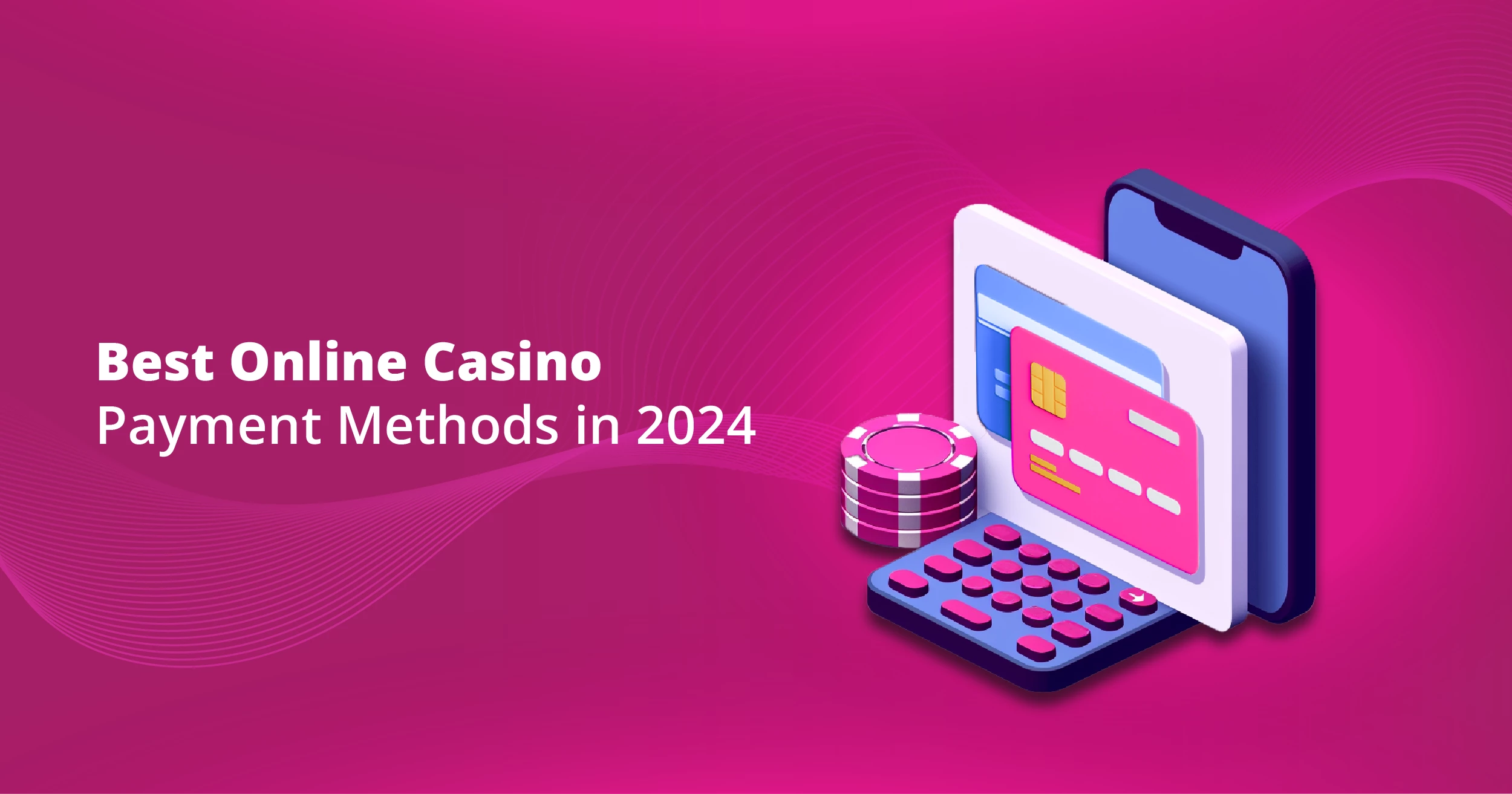 Best Online Casino Payment Methods in 2024