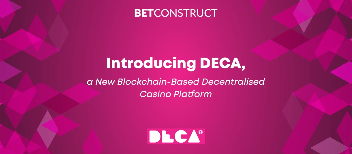BetConstruct Introduces a New Blockchain-Based Platform, DECA (Decentralised Casino)
