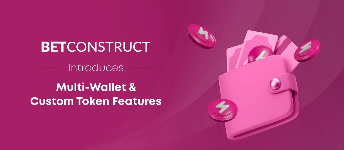 BetConstruct Introduces New Possibilities with Multi-Wallet & Custom Token Features